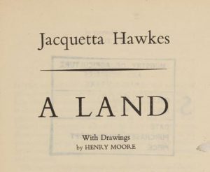 Jacquetta Hawkes, A Land (London: Cresset Press, 1951) (MERL LIBRARY 1840-HAW)