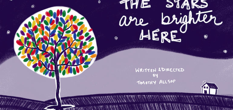 Poster for The Stars Are Brighter Here, written and directed by Timothy Allsop