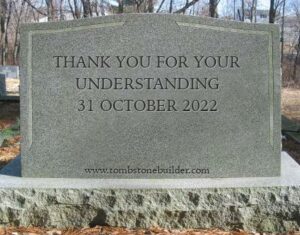 A gravestone generated on tombstone builder dot com. It reads 'Thank you for your understanding, 31 October 2022'.