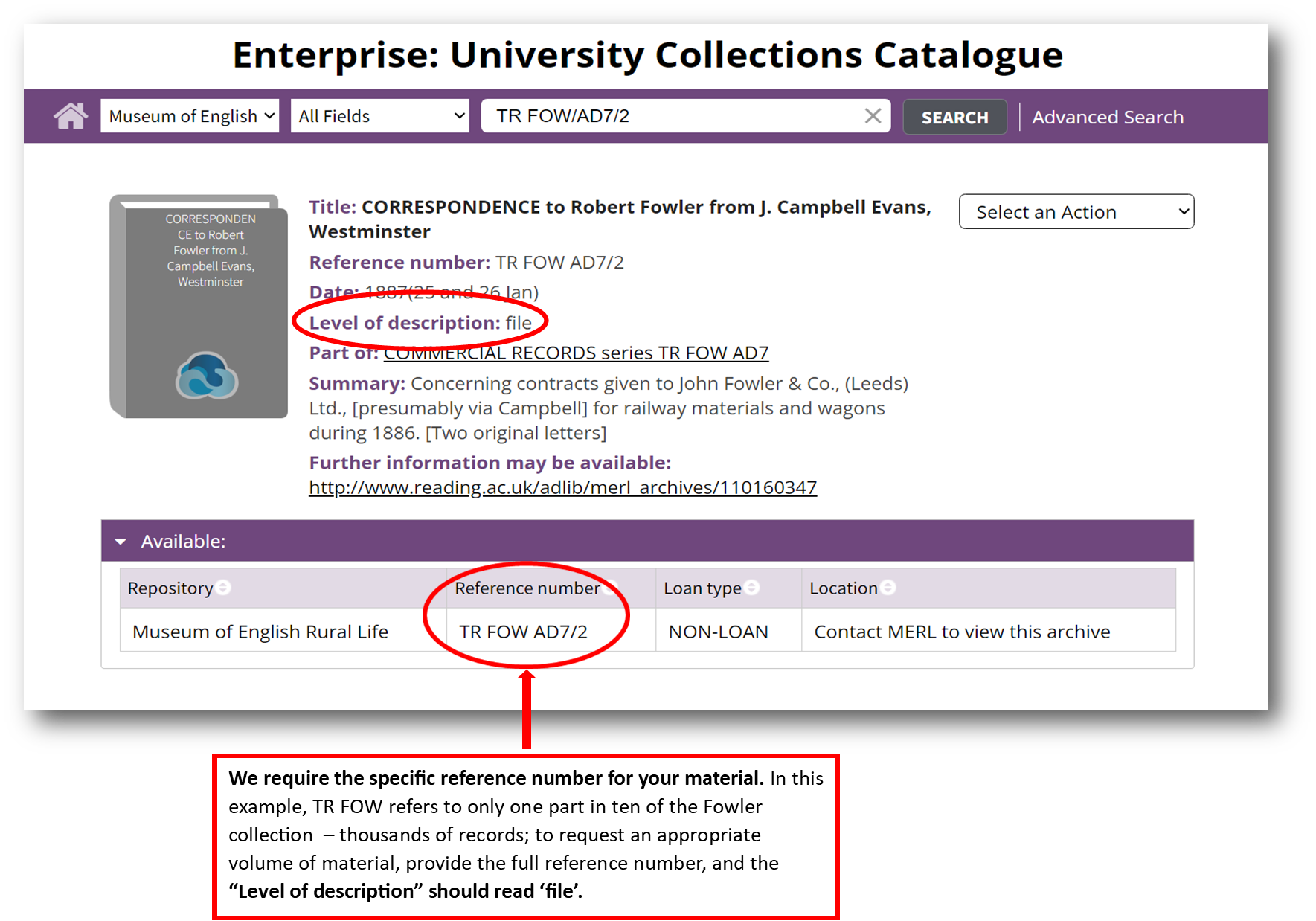 We require the specific reference number for your material. In this example, TR FOW refers to only one part in ten of the Fowler collection – thousands of records; to request an appropriate volume of material, provide the full reference number, and the “Level of description” should read ‘file’.