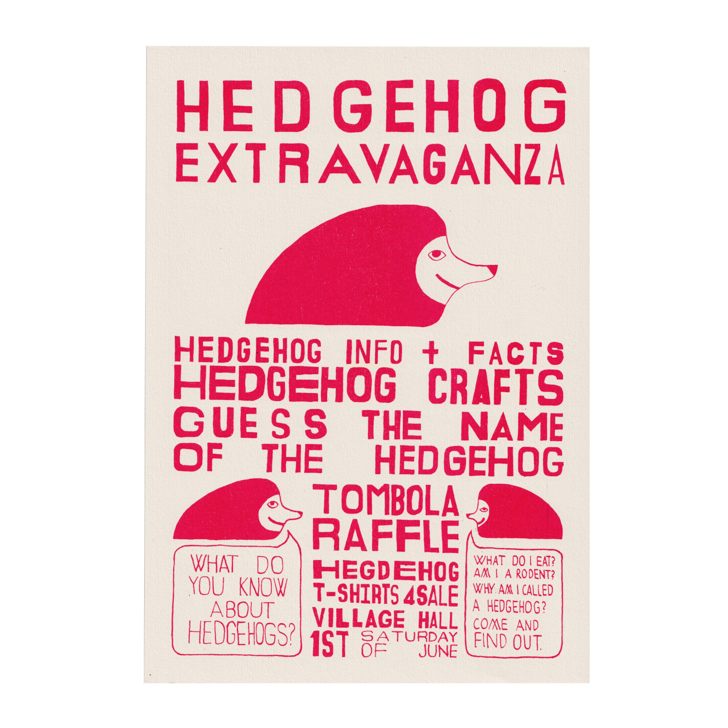A poster with graphics of hedgehogs, that reads 'hedgehog extravaganza. Hedgehog info + facts. Hedgehog crafts. Guess the name of hedgehog. Tombola. Raffle. Hedgehog t-shirts 4 sale. Village hall 1st Saturday of June. What do you know about hedgehogs? What do I eat? Am I a rodent? Why am I called a hedgehog? Come and find out.'